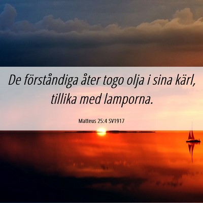 Picture 06 - Matteus 25:4 SV1917 - De förståndiga åter togo olja i sina kärl, - Bible Verse Picture