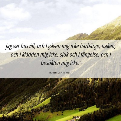 Picture 06 - Matteus 25:43 SV1917 - jag var husvill, och I gåven mig icke - Bible Verse Picture