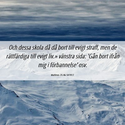 Picture 06 - Matteus 25:46 SV1917 - Och dessa skola då då bort till evigt straff, - Bible Verse Picture