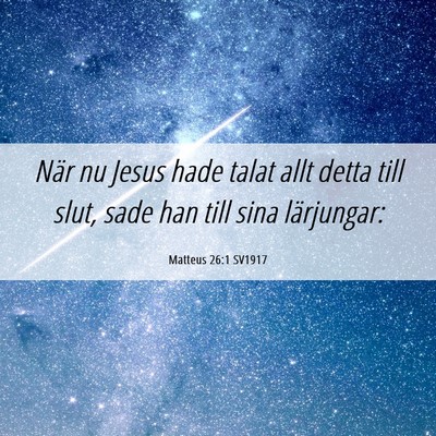 Picture 06 - Matteus 26:1 SV1917 - När nu Jesus hade talat allt detta till slut, - Bible Verse Picture