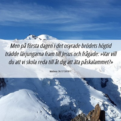 Picture 06 - Matteus 26:17 SV1917 - Men på första dagen i det osyrade brödets - Bible Verse Picture