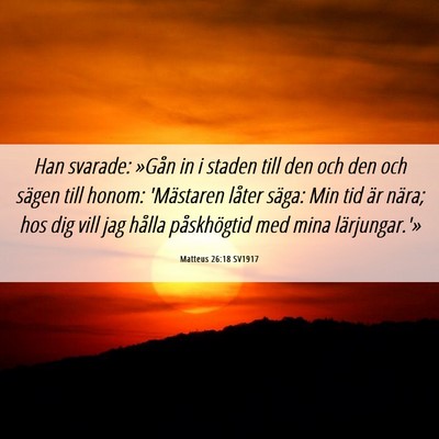 Picture 06 - Matteus 26:18 SV1917 - Han svarade: »Gån in i staden till den och den - Bible Verse Picture