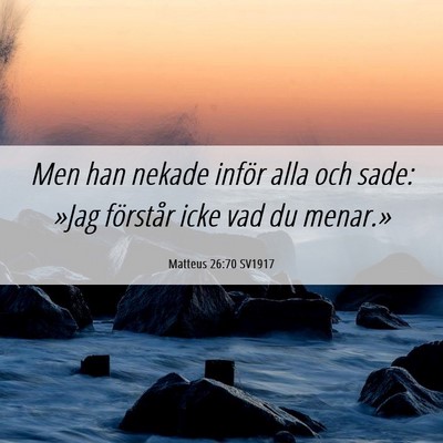 Picture 06 - Matteus 26:70 SV1917 - Men han nekade inför alla och sade: »Jag - Bible Verse Picture