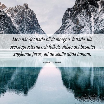 Picture 06 - Matteus 27:1 SV1917 - Men när det hade blivit morgon, fattade alla - Bible Verse Picture