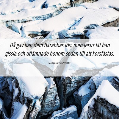 Picture 06 - Matteus 27:26 SV1917 - Då gav han dem Barabbas lös; men Jesus lät han - Bible Verse Picture