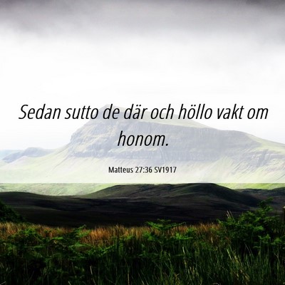 Picture 06 - Matteus 27:36 SV1917 - Sedan sutto de där och höllo vakt om - Bible Verse Picture