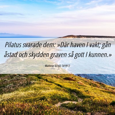 Picture 06 - Matteus 27:65 SV1917 - Pilatus svarade dem: »Där haven I vakt; gån - Bible Verse Picture