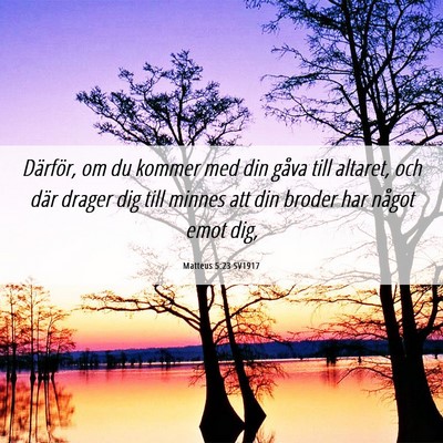 Picture 06 - Matteus 5:23 SV1917 - Därför, om du kommer med din gåva till - Bible Verse Picture