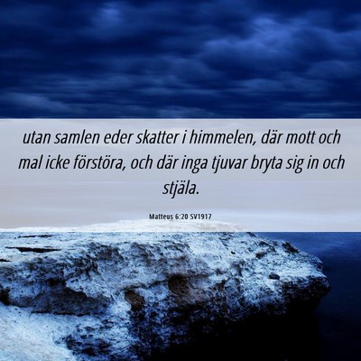 Picture 06 - Matteus 6:20 SV1917 - utan samlen eder skatter i himmelen, där mott - Bible Verse Picture