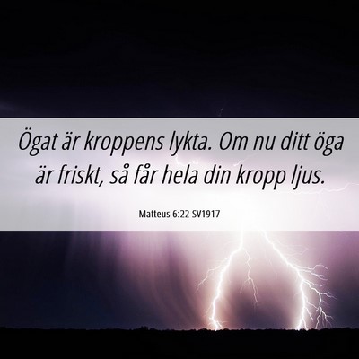 Picture 06 - Matteus 6:22 SV1917 - Ögat är kroppens lykta. Om nu ditt öga är - Bible Verse Picture