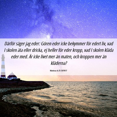 Picture 06 - Matteus 6:25 SV1917 - Därför säger jag eder: Gören eder icke - Bible Verse Picture