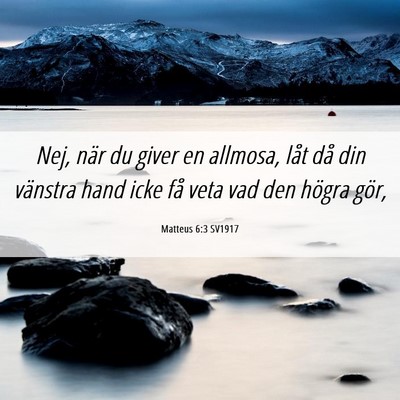 Picture 06 - Matteus 6:3 SV1917 - Nej, när du giver en allmosa, låt då din - Bible Verse Picture