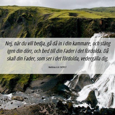 Picture 06 - Matteus 6:6 SV1917 - Nej, när du vill bedja, gå då in i din - Bible Verse Picture