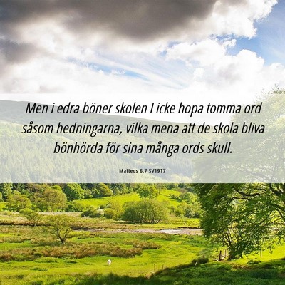 Picture 06 - Matteus 6:7 SV1917 - Men i edra böner skolen I icke hopa tomma ord - Bible Verse Picture
