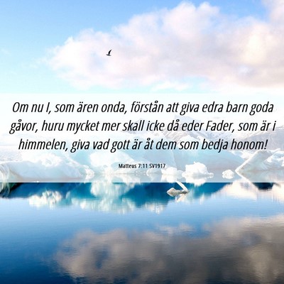 Picture 06 - Matteus 7:11 SV1917 - Om nu I, som ären onda, förstån att giva edra - Bible Verse Picture