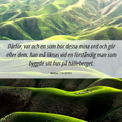 Picture 06 - Matteus 7:24 SV1917 - Därför, var och en som hör dessa mina ord och - Bible Verse Picture