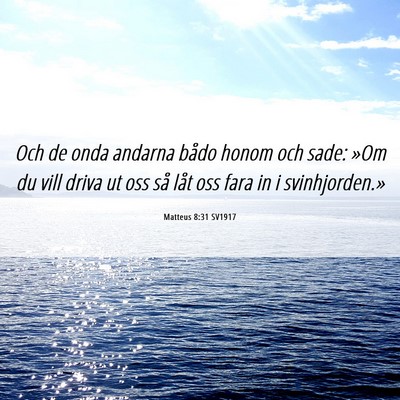 Picture 06 - Matteus 8:31 SV1917 - Och de onda andarna bådo honom och sade: »Om du - Bible Verse Picture
