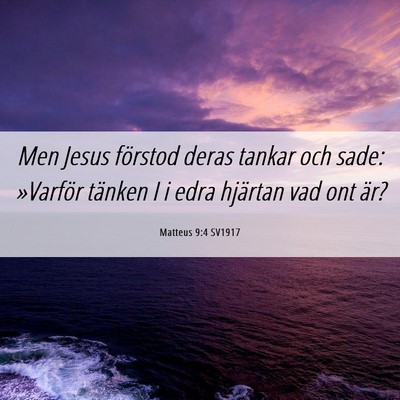Picture 06 - Matteus 9:4 SV1917 - Men Jesus förstod deras tankar och sade: - Bible Verse Picture