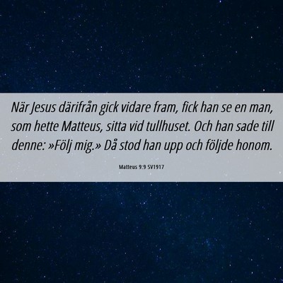 Picture 06 - Matteus 9:9 SV1917 - När Jesus därifrån gick vidare fram, fick han - Bible Verse Picture