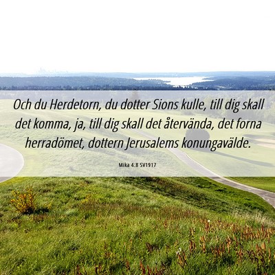 Picture 06 - Mika 4:8 SV1917 - Och du Herdetorn, du dotter Sions kulle, till dig - Bible Verse Picture