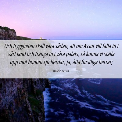 Picture 06 - Mika 5:5 SV1917 - Och tryggheten skall vara sådan, att om Assur - Bible Verse Picture