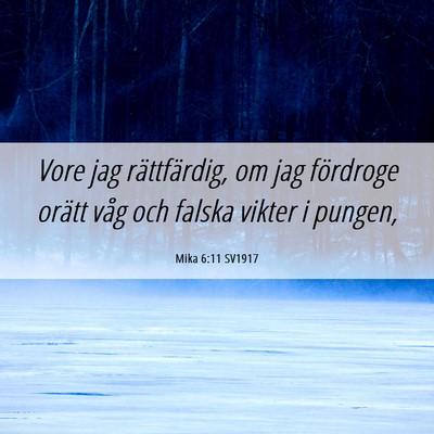 Picture 06 - Mika 6:11 SV1917 - Vore jag rättfärdig, om jag fördroge orätt - Bible Verse Picture