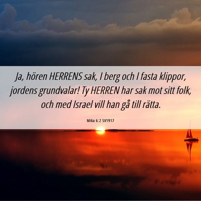 Picture 06 - Mika 6:2 SV1917 - Ja, hören HERRENS sak, I berg och I fasta - Bible Verse Picture