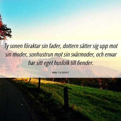Picture 06 - Mika 7:6 SV1917 - Ty sonen föraktar sin fader, dottern sätter sig - Bible Verse Picture