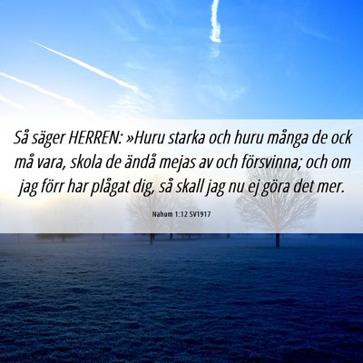 Picture 06 - Nahum 1:12 SV1917 - Så säger HERREN: »Huru starka och huru många - Bible Verse Picture