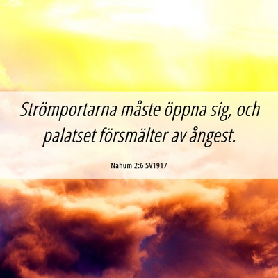 Picture 06 - Nahum 2:6 SV1917 - Strömportarna måste öppna sig, och palatset - Bible Verse Picture