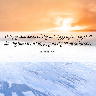 Picture 06 - Nahum 3:6 SV1917 - Och jag skall kasta på dig vad styggeligt är, - Bible Verse Picture