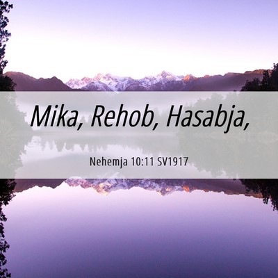 Picture 06 - Nehemja 10:11 SV1917 - Mika, Rehob, - Bible Verse Picture