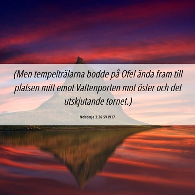Picture 06 - Nehemja 3:26 SV1917 - (Men tempelträlarna bodde på Ofel ända fram - Bible Verse Picture