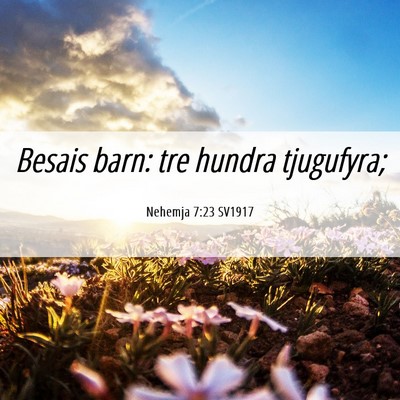 Picture 06 - Nehemja 7:23 SV1917 - Besais barn: tre hundra - Bible Verse Picture