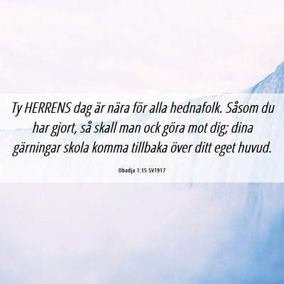 Picture 06 - Obadja 1:15 SV1917 - Ty HERRENS dag är nära för alla hednafolk. - Bible Verse Picture