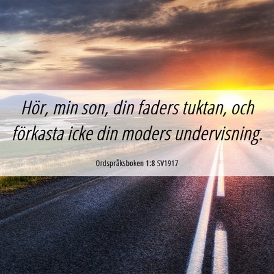 Picture 06 - Ordspråksboken 1:8 SV1917 - Hör, min son, din faders tuktan, och förkasta - Bible Verse Picture