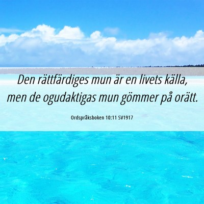 Picture 06 - Ordspråksboken 10:11 SV1917 - Den rättfärdiges mun är en livets källa, men - Bible Verse Picture