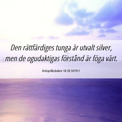 Picture 06 - Ordspråksboken 10:20 SV1917 - Den rättfärdiges tunga är utvalt silver, men - Bible Verse Picture