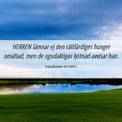Picture 06 - Ordspråksboken 10:3 SV1917 - HERREN lämnar ej den rättfärdiges hunger - Bible Verse Picture