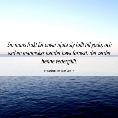 Picture 06 - Ordspråksboken 12:14 SV1917 - Sin muns frukt får envar njuta sig fullt till - Bible Verse Picture