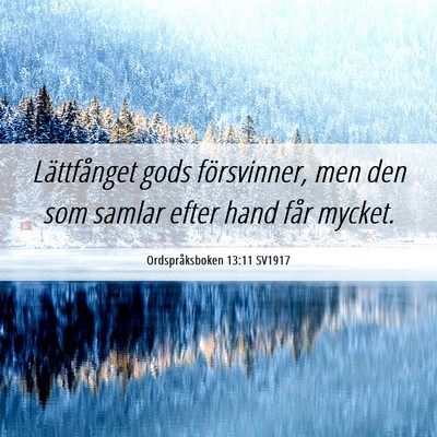 Picture 06 - Ordspråksboken 13:11 SV1917 - Lättfånget gods försvinner, men den som samlar - Bible Verse Picture