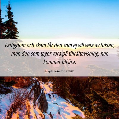 Picture 06 - Ordspråksboken 13:18 SV1917 - Fattigdom och skam får den som ej vill veta av - Bible Verse Picture