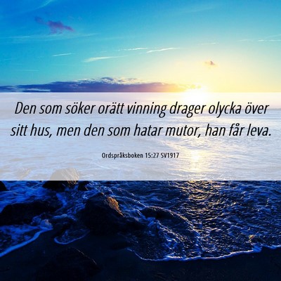 Picture 06 - Ordspråksboken 15:27 SV1917 - Den som söker orätt vinning drager olycka över - Bible Verse Picture