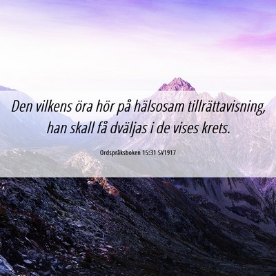 Picture 06 - Ordspråksboken 15:31 SV1917 - Den vilkens öra hör på hälsosam - Bible Verse Picture