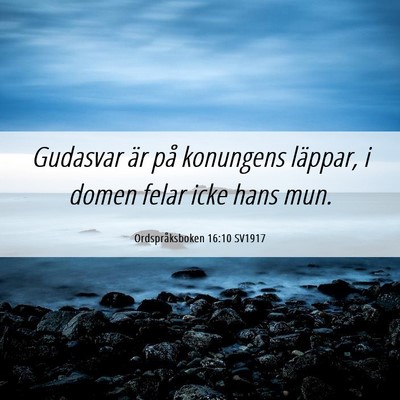 Picture 06 - Ordspråksboken 16:10 SV1917 - Gudasvar är på konungens läppar, i domen felar - Bible Verse Picture