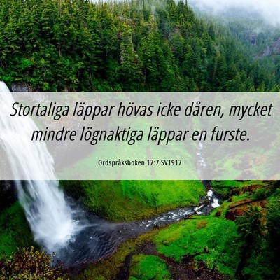 Picture 06 - Ordspråksboken 17:7 SV1917 - Stortaliga läppar hövas icke dåren, mycket - Bible Verse Picture