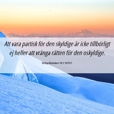 Picture 06 - Ordspråksboken 18:5 SV1917 - Att vara partisk för den skyldige är icke - Bible Verse Picture