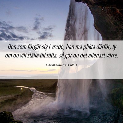 Picture 06 - Ordspråksboken 19:19 SV1917 - Den som förgår sig i vrede, han må plikta - Bible Verse Picture