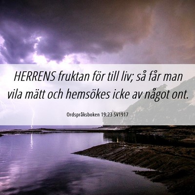 Picture 06 - Ordspråksboken 19:23 SV1917 - HERRENS fruktan för till liv; så får man vila - Bible Verse Picture