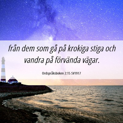 Picture 06 - Ordspråksboken 2:15 SV1917 - från dem som gå på krokiga stiga och vandra - Bible Verse Picture
